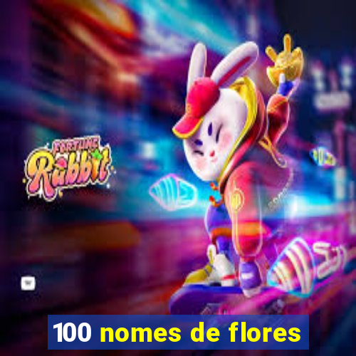 100 nomes de flores